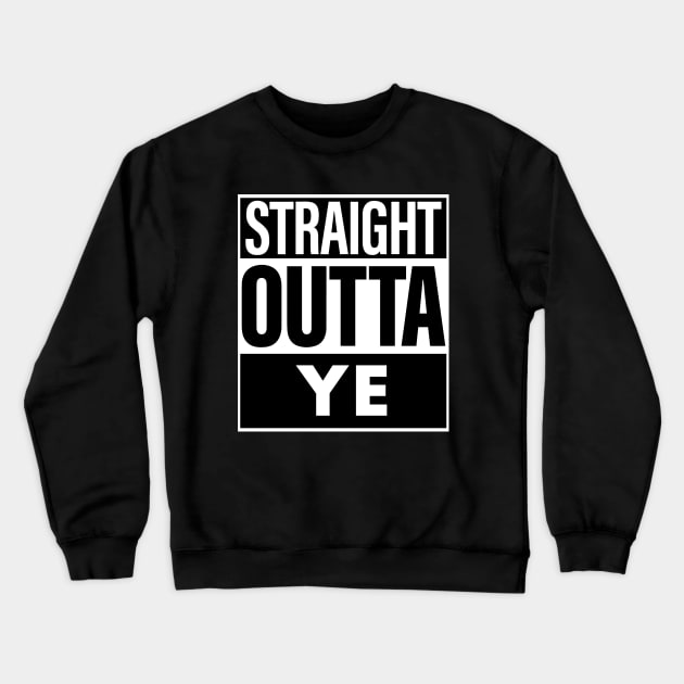 Ye Name Straight Outta Ye Crewneck Sweatshirt by ThanhNga